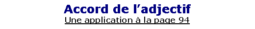 Zone de Texte: Accord de l�adjectifUne application � la page 94