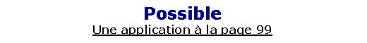 Zone de Texte: PossibleUne application � la page 99
