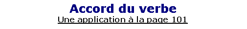 Zone de Texte: Accord du verbeUne application � la page 101