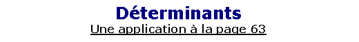 Zone de Texte: D�terminantsUne application � la page 63