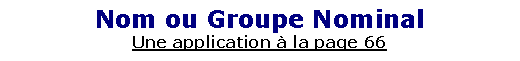Zone de Texte: Nom ou Groupe NominalUne application � la page 66