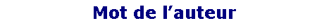 Zone de Texte: Mot de l�auteur