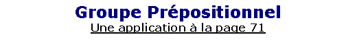 Zone de Texte: Groupe Pr�positionnelUne application � la page 71