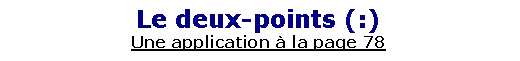Zone de Texte: Le deux-points (:)Une application � la page 78