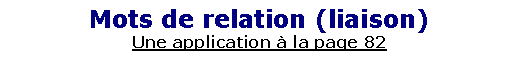 Zone de Texte: Mots de relation (liaison)Une application � la page 82