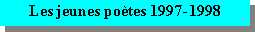 Zone de Texte: Les jeunes po�tes 1997-1998