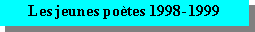 Zone de Texte: Les jeunes po�tes 1998-1999