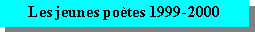 Zone de Texte: Les jeunes po�tes 1999-2000
