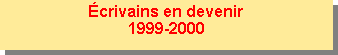 Zone de Texte: �crivains en devenir1999-2000