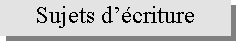 Zone de Texte: Sujets d��criture