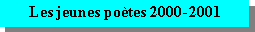Zone de Texte: Les jeunes po�tes 2000-2001