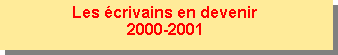 Zone de Texte: Les �crivains en devenir2000-2001
