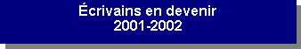 Zone de Texte: �crivains en devenir2001-2002