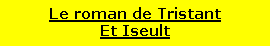 Zone de Texte: Le roman de TristantEt Iseult