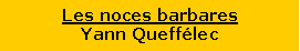 Zone de Texte: Les noces barbaresYann Queff�lec