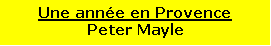 Zone de Texte: Une ann�e en ProvencePeter Mayle