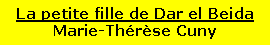 Zone de Texte: La petite fille de Dar el BeidaMarie-Th�r�se Cuny