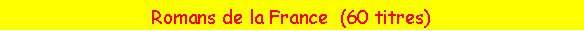Zone de Texte: Romans de la France  (60 titres)